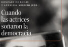 Cuando las actrices soñaron la democracia